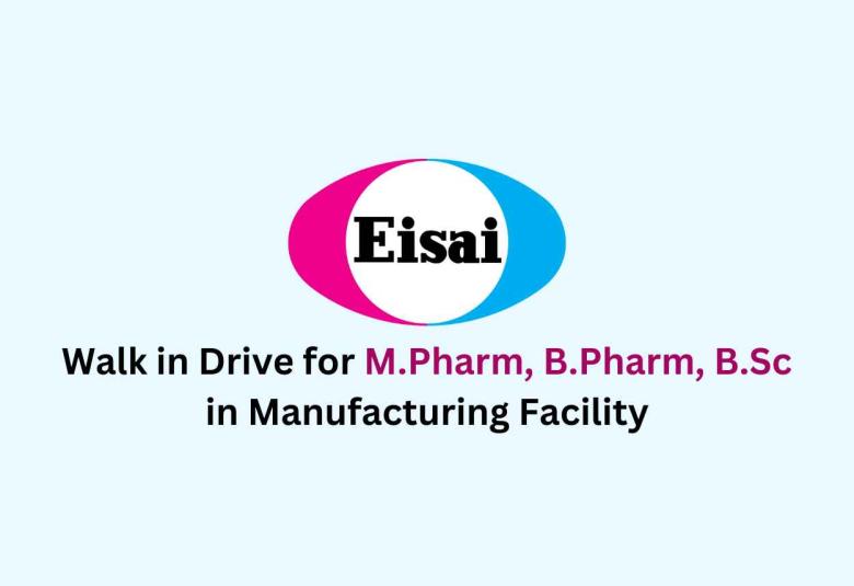 Eisai Pharma Walk in Drive for M.Pharm, B.Pharm, B.Sc in Manufacturing Facility
