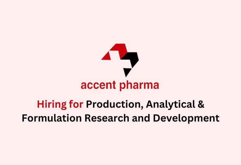 Hiring for Production, Analytical & Formulation Research and Development at Accent Pharma