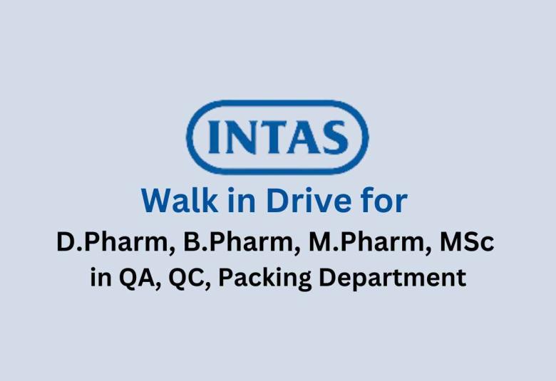 Intas Pharma Walk in Drive for D.Pharm, B.Pharm, M.Pharm, MSc in QA, QC, Packing Department