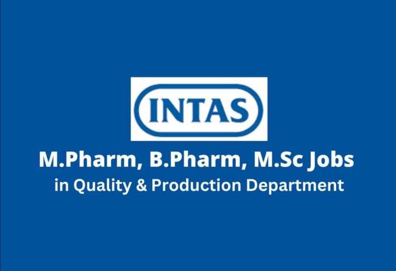 Intas Pharma Walk in Drive for M.Pharm, B.Pharm, M.Sc in Quality & Production Department