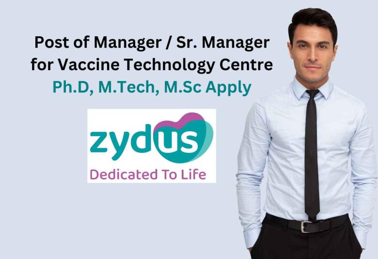 Inviting candidates for the post of Manager / Sr. Manager for Vaccine Technology Centre, Zydus Lifesciences