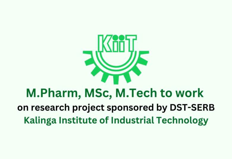 M.Pharm, MSc, M.Tech to work on a research project sponsored by DST-SERB at KIIT