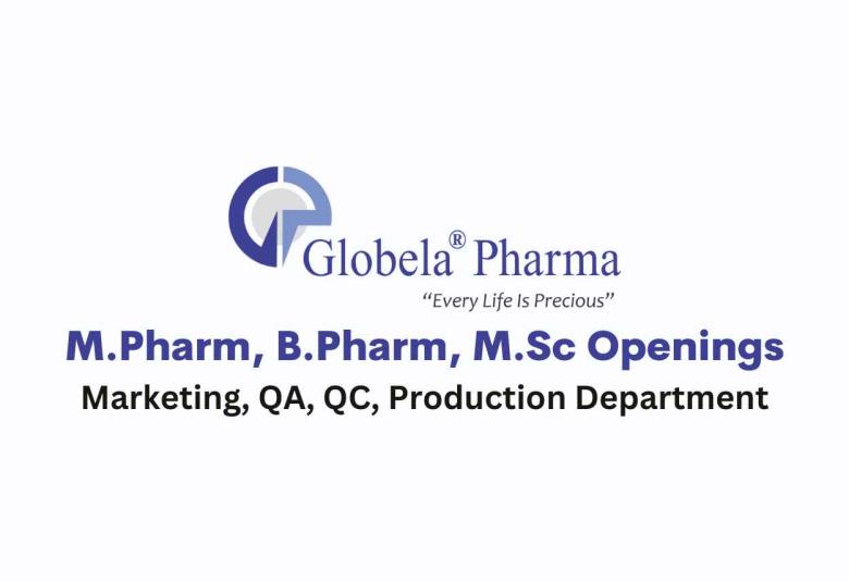 Multiple Openings for M.Pharm, B.Pharm, M.Sc at Globela Pharma