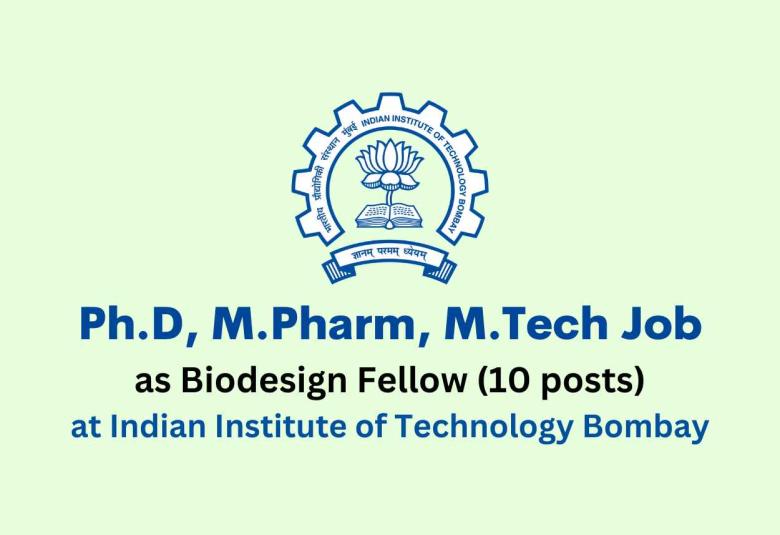 Opportunity for Ph.D, M.Pharm, M.Tech as Biodesign Fellow at IIT Bombay