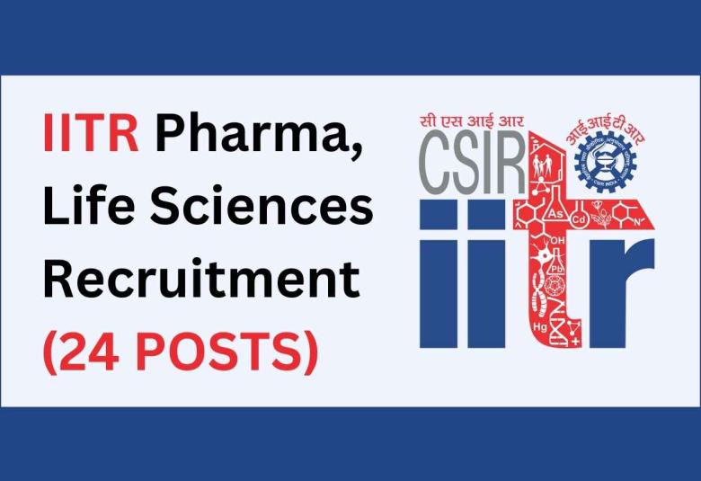 Pharma, Life Sciences Recruitment at Indian Institute of Toxicology Research