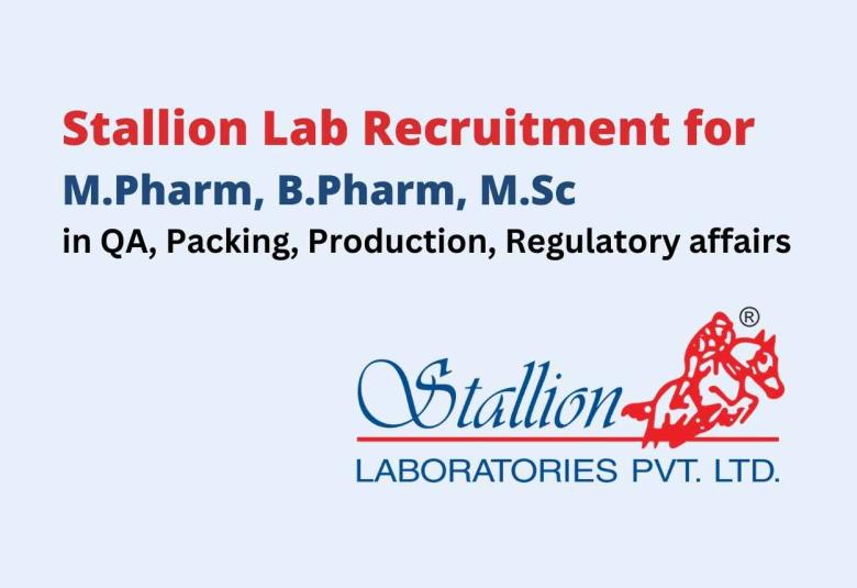 Recruitment for M.Pharm, B.Pharm, M.Sc in QA, Packing, Production, Regulatory affairs at Stallion Lab