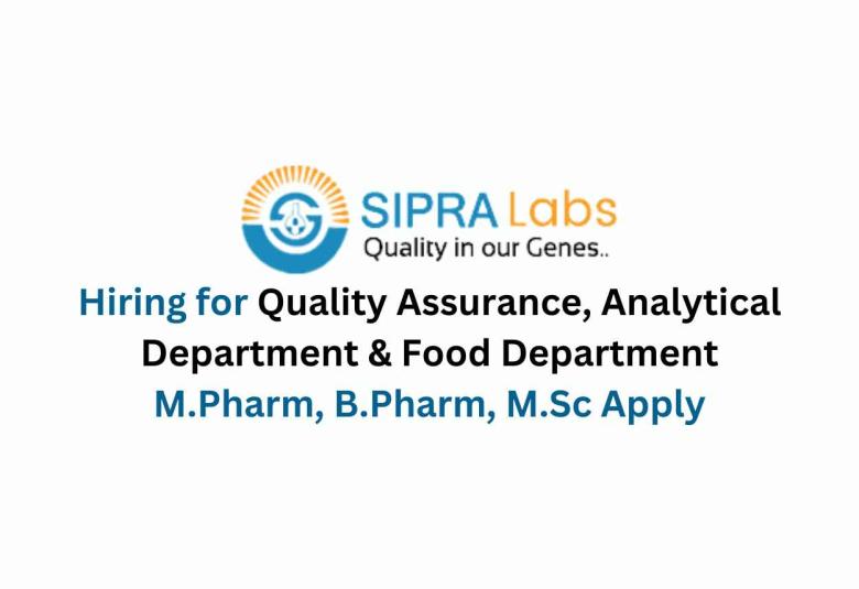 Sipra Labs Limited Hiring for Quality Assurance, Analytical Department & Food Department