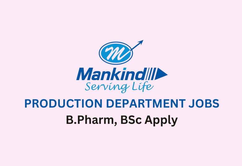 Vacancy for B.Pharm, BSc in Production Department at Mankind Pharma