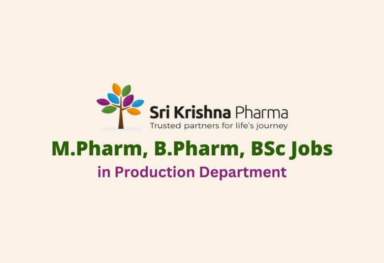 Vacancy for M.Pharm, B.Pharm, BSc in Production Department at Sri Krishna Pharma
