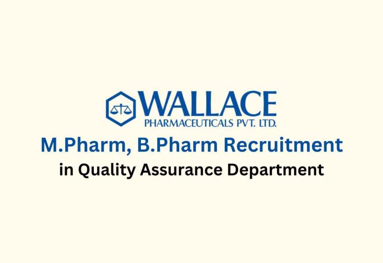 Vacancy for M.Pharm, B.Pharm in Quality Assurance Department at Wallace Pharma