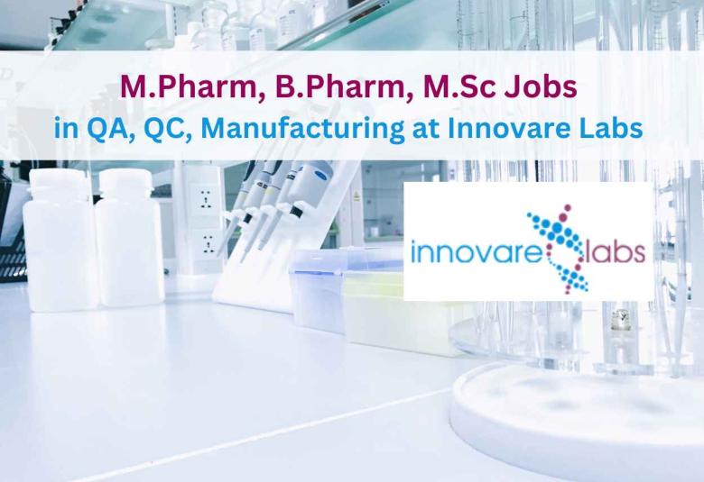 Vacancy for M.Pharm, B.Pharm, M.Sc in QA, QC, Manufacturing at Innovare Labs
