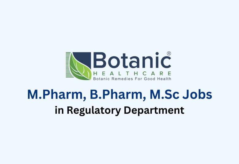 Vacancy for M.Pharm, B.Pharm, M.Sc in Regulatory at Botanic Healthcare