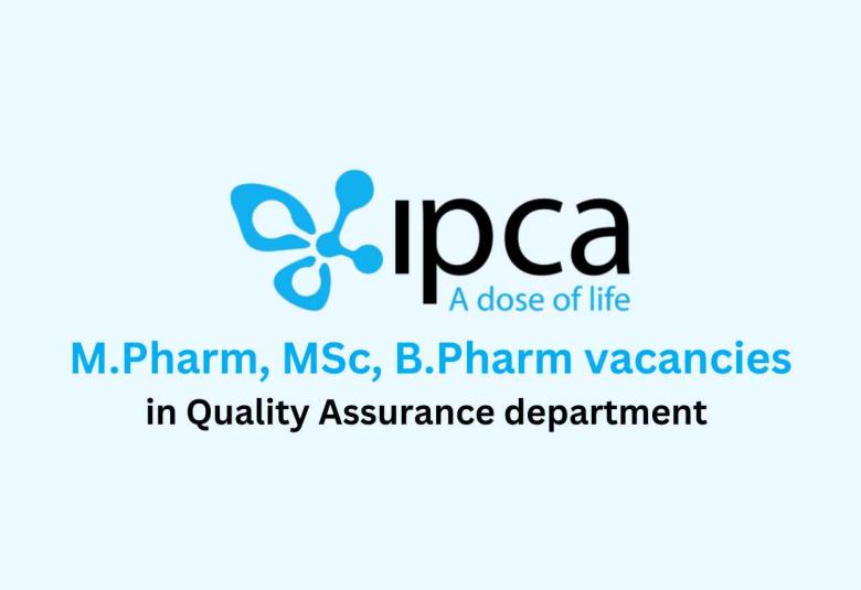 Vacancy for M.Pharm, MSc, B.Pharm in Quality Assurance department at Ipca Laboratories