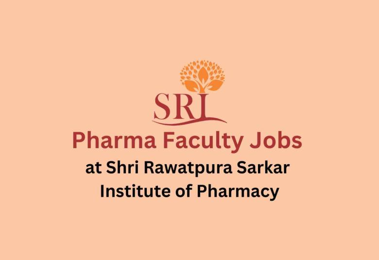 Vacancy for Professor, Associate Professor and Assistant Professor at Shri Rawatpura Sarkar Institute of Pharmacy