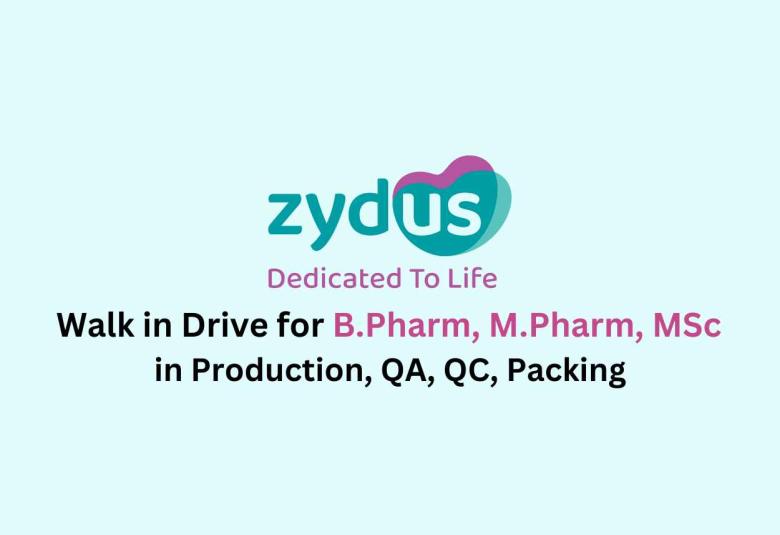 Walk in Drive for B.Pharm, M.Pharm, MSc in Production, QA, QC, Packing at Zydus Life Sciences