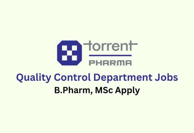 Walk in for B.Pharm, MSc in Quality Control Department at Torrent Pharma