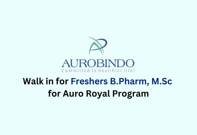 Walk in for Freshers B.Pharm, M.Sc for ARP Programme at Aurobindo Pharma