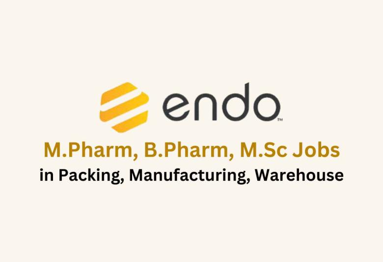 Walk in for M.Pharm, B.Pharm, M.Sc in Packing, Manufacturing, Warehouse at Endo India Par Formulations