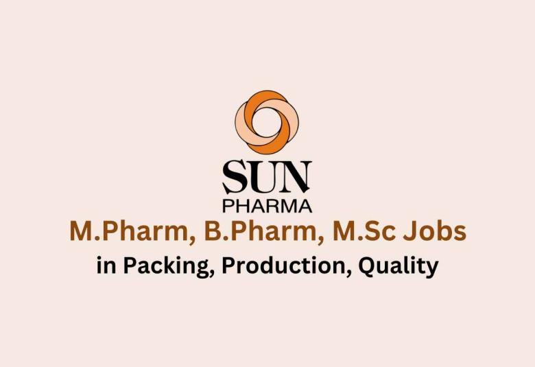 Walk in for M.Pharm, B.Pharm, M.Sc in Packing, Production, Quality at Sun Pharma