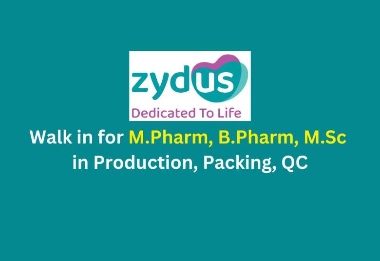 Walk in for M.Pharm, B.Pharm, M.Sc in Production, Packing, QC at Zydus Life Sciences