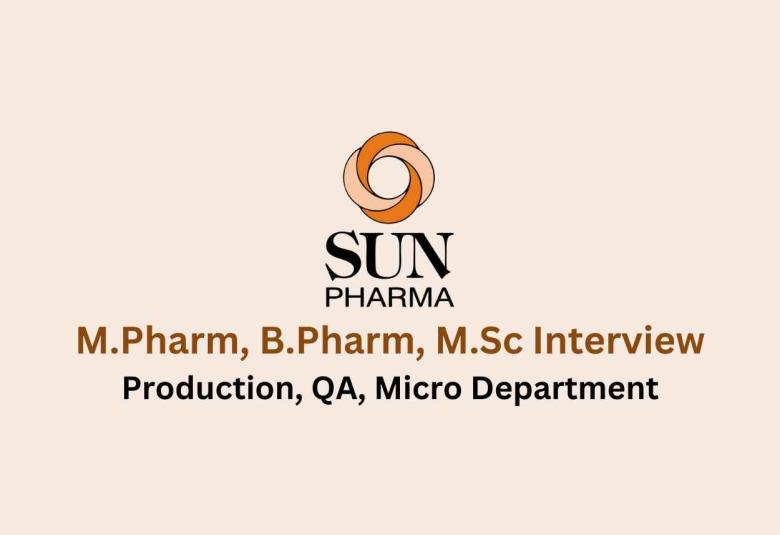Walk in for M.Pharm, B.Pharm, M.Sc in Production, QA, Micro at Sun Pharma