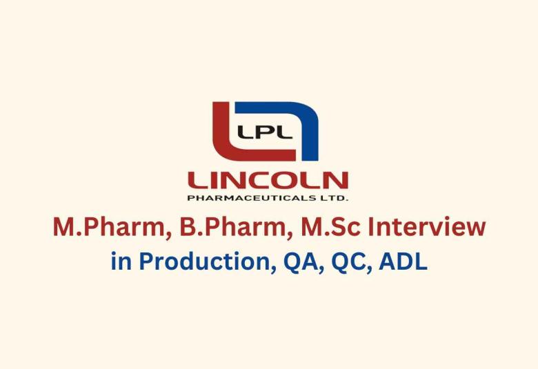 Walk in for M.Pharm, B.Pharm, M.Sc in Production, QA, QC, ADL at Lincoln Pharma