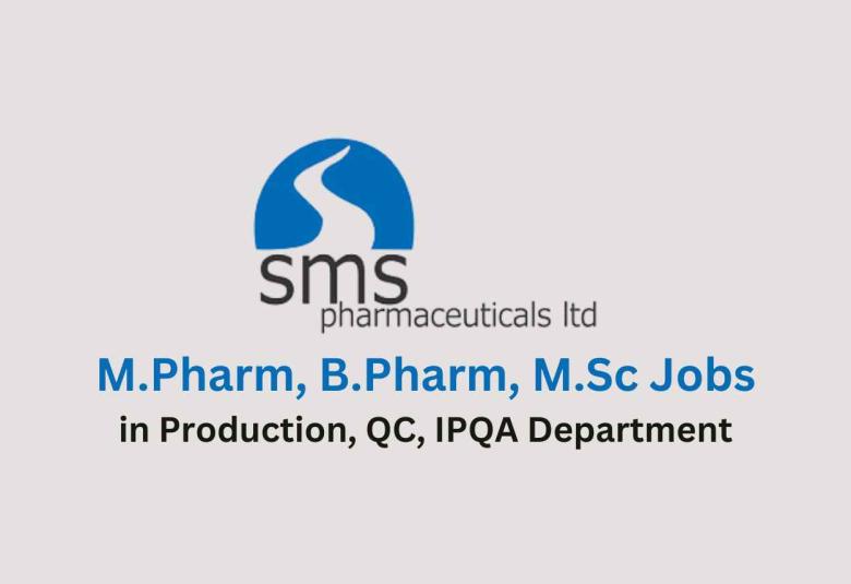 Walk in for M.Pharm, B.Pharm, M.Sc in Production, QC, IPQA at SMS Pharma