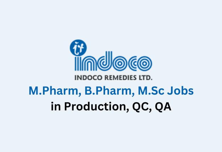 Walk in for M.Pharm, B.Pharm, M.Sc in Production, QC, QA at Indoco Remedies
