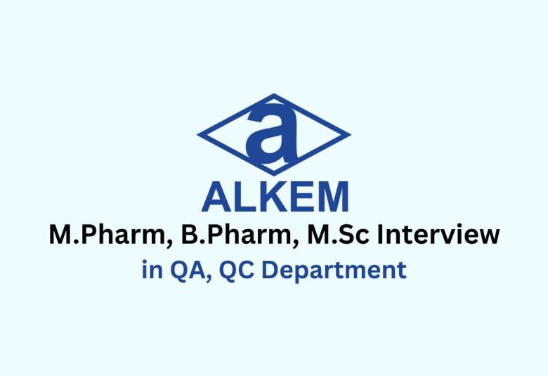 Walk in for M.Pharm, B.Pharm, M.Sc in QA, QC Department at Alkem Laboratories