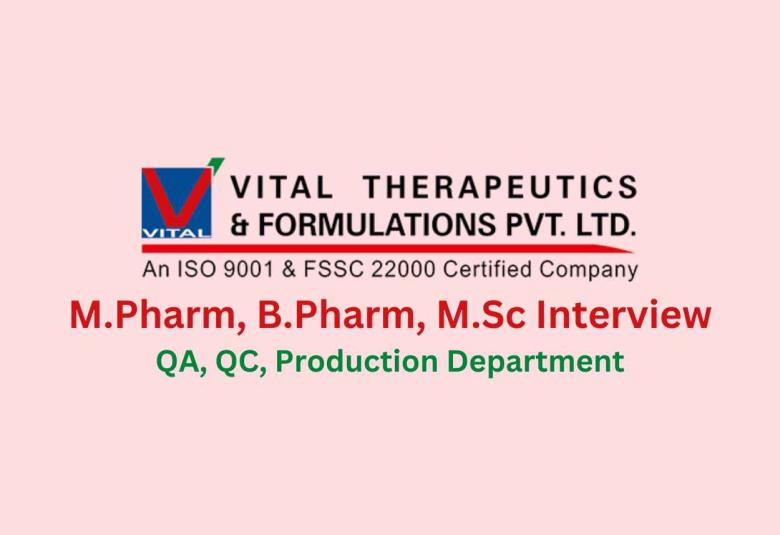 Walk in for M.Pharm, B.Pharm, M.Sc in QA, QC, Production at Vital Pharma