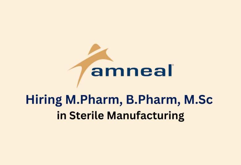 Walk in for M.Pharm, B.Pharm, M.Sc in Sterile Manufacturing at Amneal Pharma