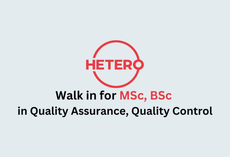 Walk in for MSc, BSc in Quality Assurance, Quality Control at Hetero Drugs