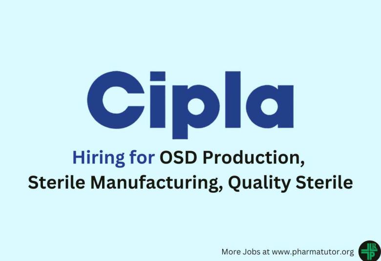 Hiring for OSD Production, Sterile Manufacturing at Cipla