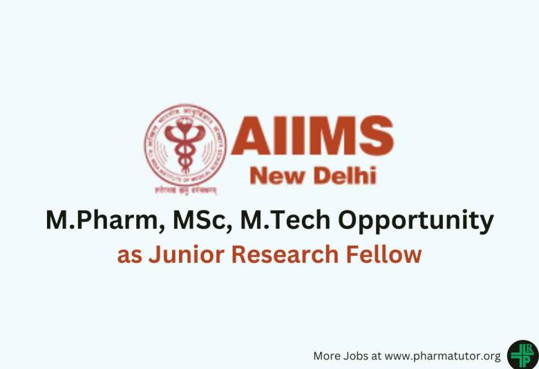 Opportunity for M.Pharm, MSc, M.Tech as Junior Research Fellow at AIIMS