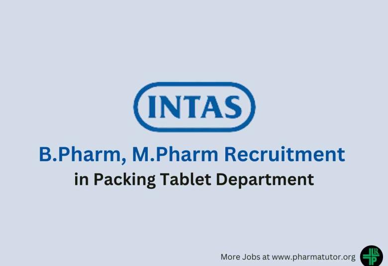 Vacancy for B.Pharm, M.Pharm in Packing Tablet Department at Intas Pharmaceuticals Limited