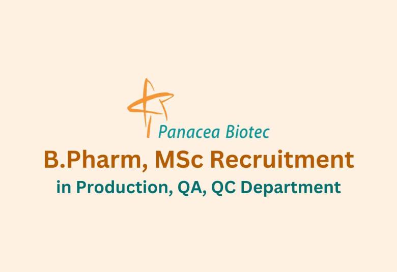 Vacancy for B.Pharm, MSc in Production, QA, QC at Panacea Biotec