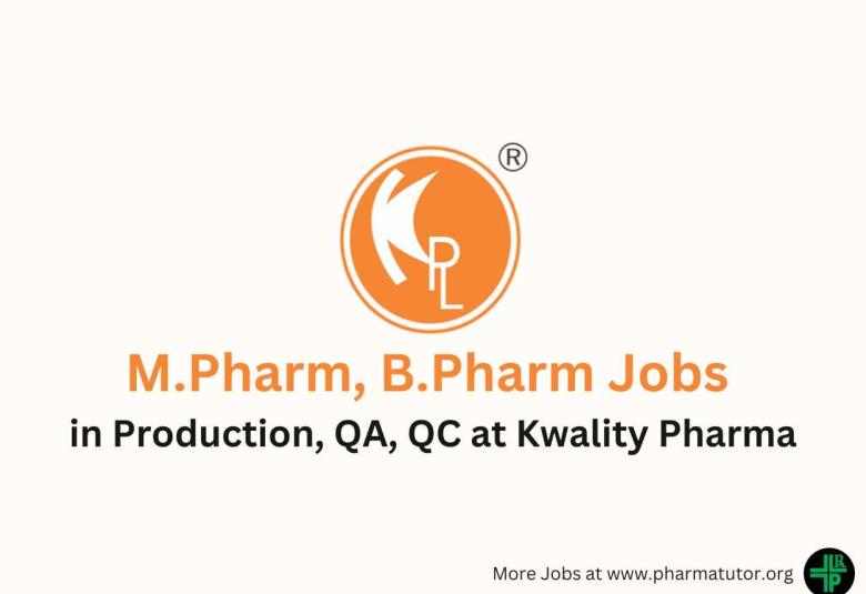 Vacancy for M.Pharm, B.Pharm in Production, QA, QC at Kwality Pharmaceuticals