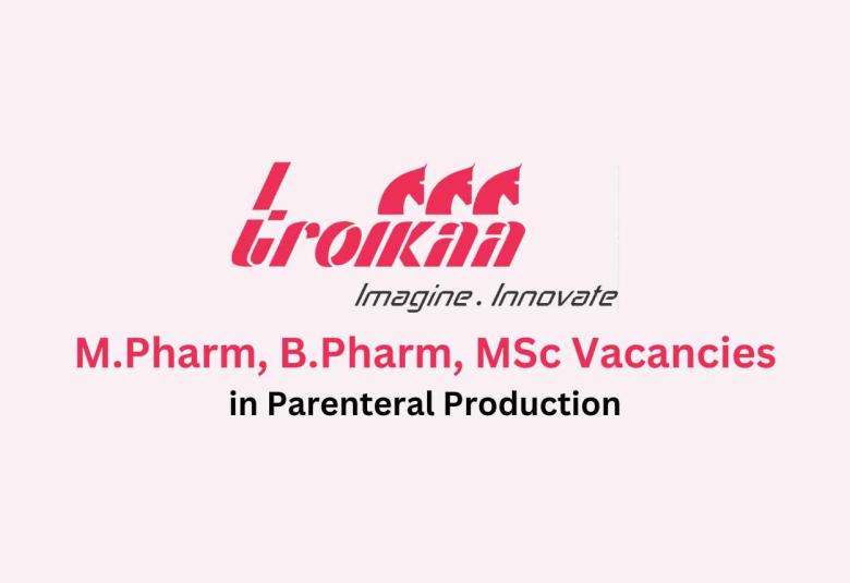 Vacancy for M.Pharm, B.Pharm, MSc in Parenteral Production at Troikaa Pharma