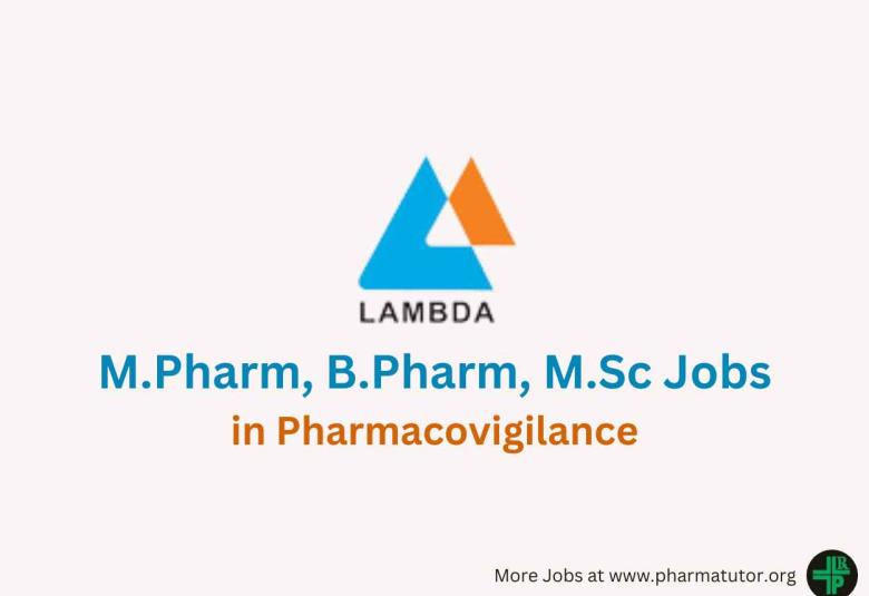 Vacancy for M.Pharm, B.Pharm, M.Sc in Pharmacovigilance at Lambda Therapeutic Research