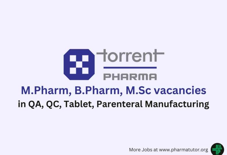 Vacancy for M.Pharm, B.Pharm, M.Sc in QA, QC, Tablet, Parenteral Manufacturing at Torrent Pharma