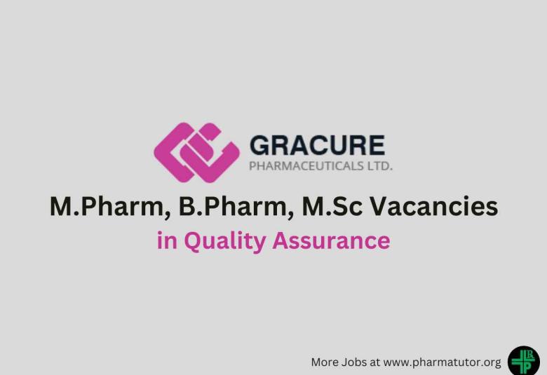 Vacancy for M.Pharm, B.Pharm, M.Sc in Quality Assurance at Gracure Pharma