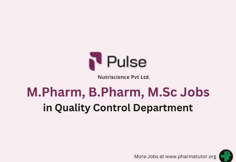 Vacancy for M.Pharm, B.Pharm, M.Sc in Quality Control at Pulse Nutri Science
