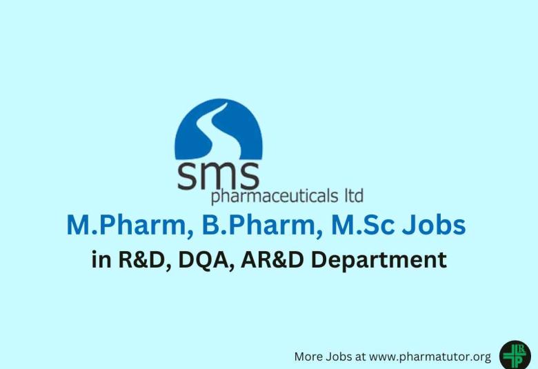 Vacancy for M.Pharm, B.Pharm, M.Sc in R&D, DQA, AR&D at SMS Lifesciences