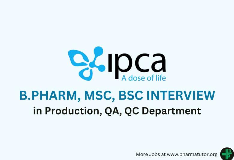 Walk in for B.Pharm, MSc, BSc in Production, QA, QC at IPCA Laboratories