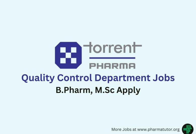 Walk in for B.Pharm, M.Sc in Quality Control Department at Torrent Pharma