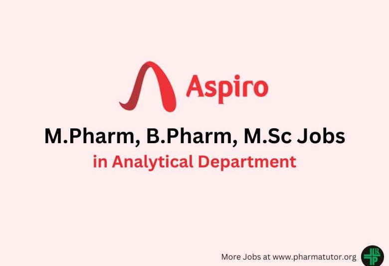 Walk in for M.Pharm, B.Pharm, M.Sc in Analytical Department at Aspiro Pharma