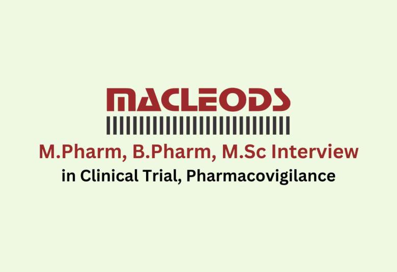 Walk in for M.Pharm, B.Pharm, M.Sc in Clinical Trial, Pharmacovigilance at Macleods Pharma