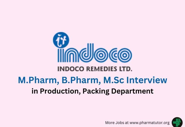 Walk in for M.Pharm, B.Pharm, M.Sc in Production, Packing at Indoco Remedies Ltd