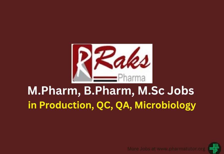 Walk in for M.Pharm, B.Pharm, M.Sc in Production, QC, QA, Microbiology Department at RAKS Pharma