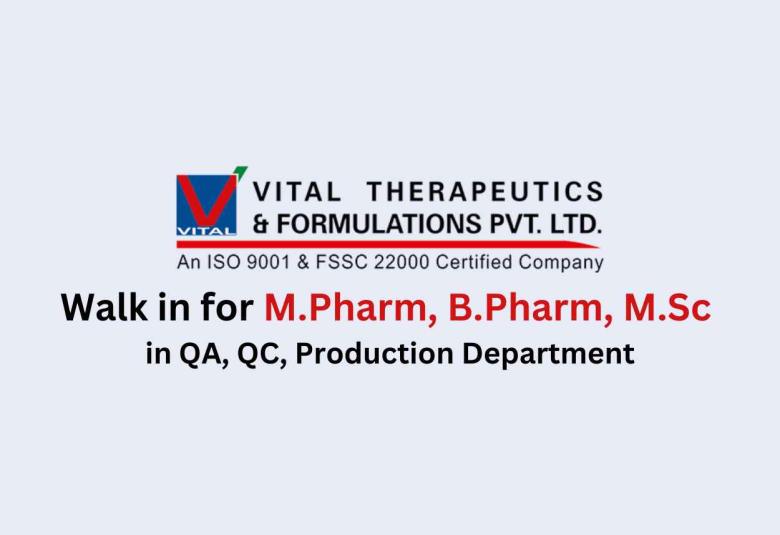 Walk in for M.Pharm, B.Pharm, M.Sc in QA, QC, Production at Vital Pharma